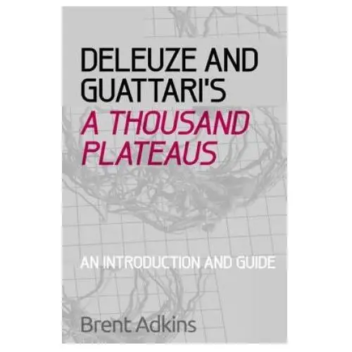 Deleuze and Guattari's A Thousand Plateaus