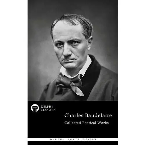 Delphi Collected Poetical Works of Charles Baudelaire (Illustrated)