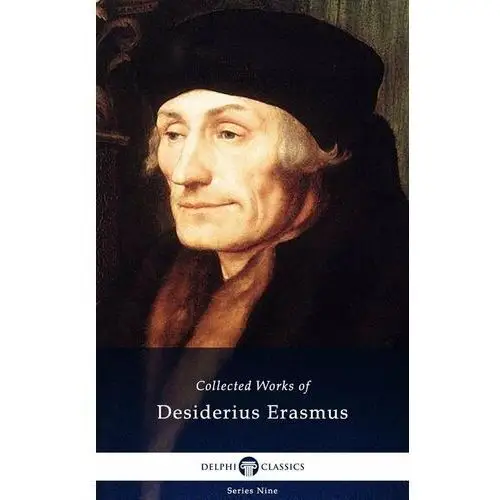 Delphi Collected Works of Desiderius Erasmus (Illustrated)