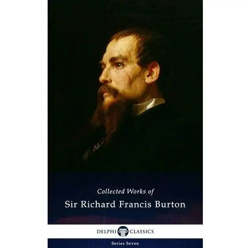 Delphi Collected Works of Sir Richard Francis Burton (Illustrated)