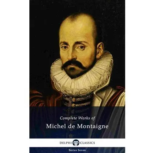 Delphi Complete Works of Michel de Montaigne (Illustrated)