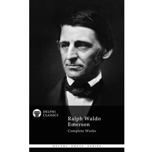 Delphi Complete Works of Ralph Waldo Emerson (Illustrated)