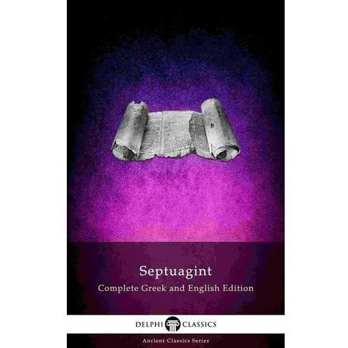 Delphi Septuagint. Complete Greek and English Edition (Illustrated)