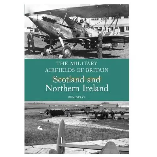 The military airfields of britain: scotland and northern ireland Delve, ken