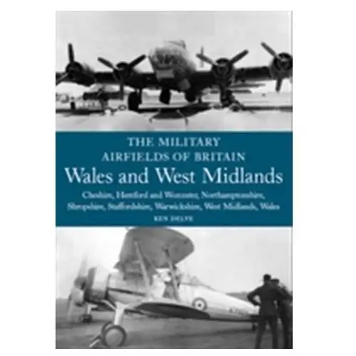 The military airfields of britain: wales and west midlands Delve, ken