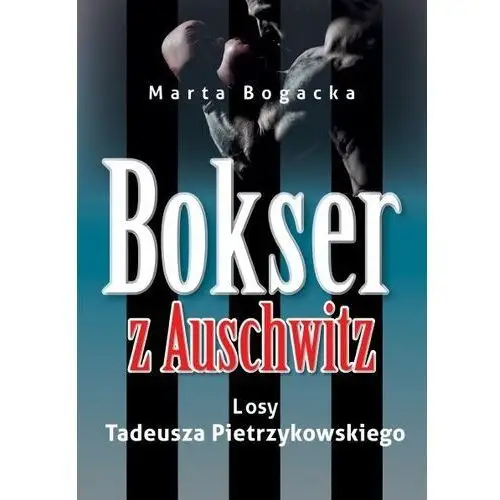 Bokser z auschwitz. losy tadeusza pietrzykowskiego Demart