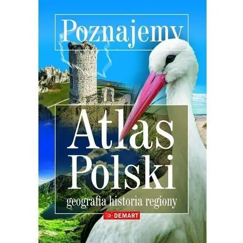 Poznajemy. atlas polski. geografia, historia, regiony Demart