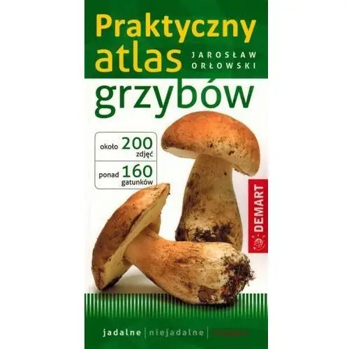 Praktyczny atlas grzybów. Demart