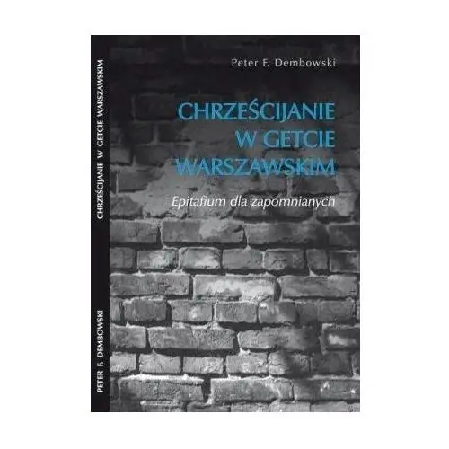 Chrześcijanie w getcie warszawskim Dembowski peter f