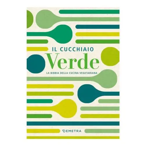 Cucchiaio verde. la bibbia della cucina vegetariana Demetra