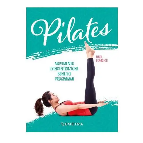 Demetra Pilates. movimento, concentrazione, benefici, programma