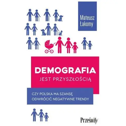 Demografia jest przyszłością. Czy Polska ma szansę odwrócić negatywne trend