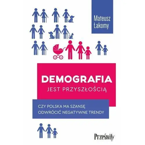 Demografia jest przyszłością. Czy Polska ma szansę odwrócić negatywne trendy?