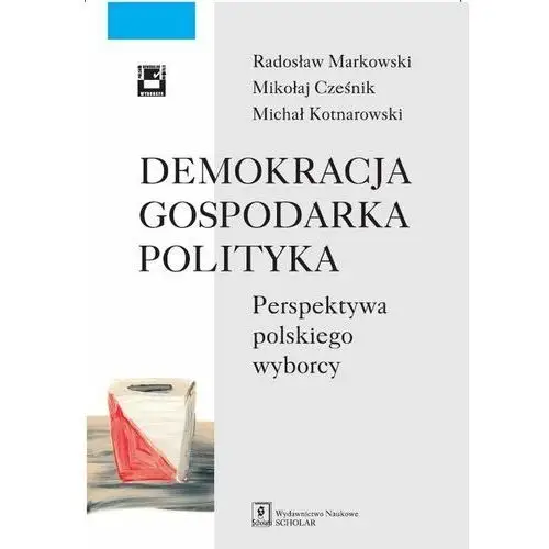 Demokracja gospodarka polityka. Perspektywa polskiego wyborcy