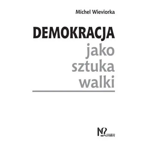 Demokracja jako sztuka walki Wieviorka, Michel