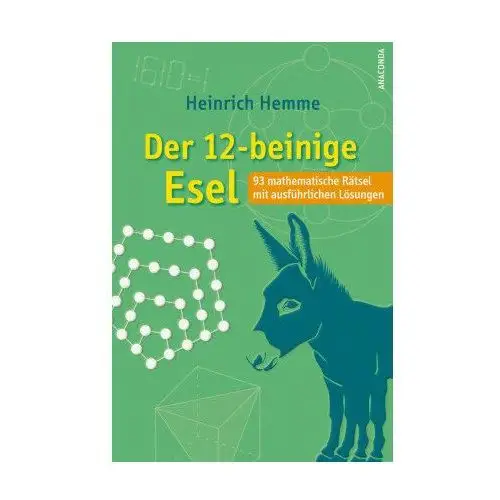 Der 12-beinige Esel. 93 mathematische Rätsel mit ausführlichen Lösungen