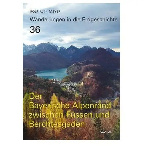 Der Bayerische Alpenrand zwischen Füssen und Berchtesgaden Meyer, Rolf K. F