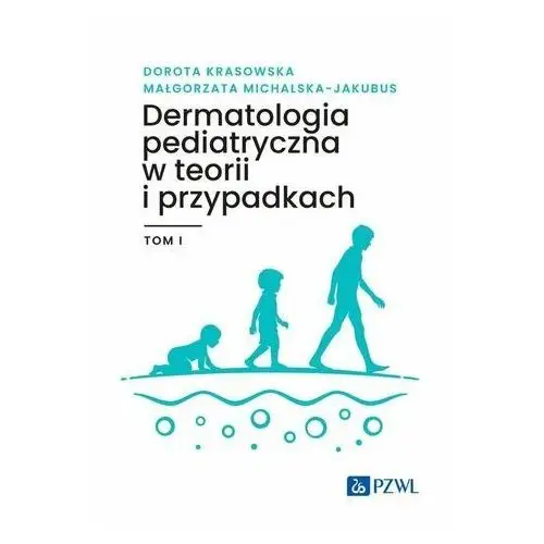 Dermatologia pediatryczna w teorii i przypadkach Tom 1 Krasowska Dorota, Michalska-Jakubus Małgorzata