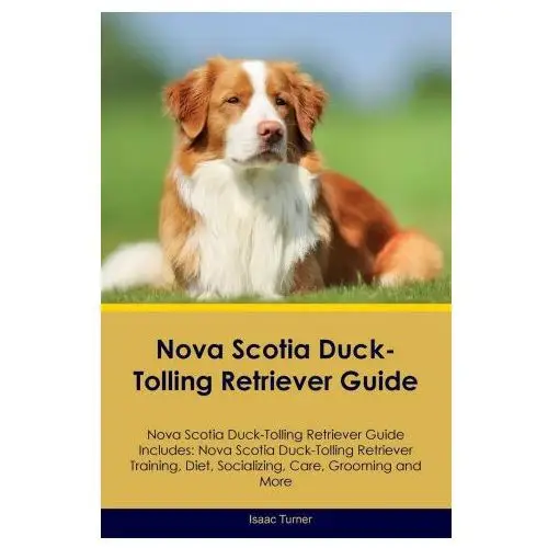 Nova Scotia Duck-Tolling Retriever Guide Nova Scotia Duck-Tolling Retriever Guide Includes