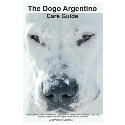 The Dogo Argentino Care Guide. Dogo Argentino Facts & Information