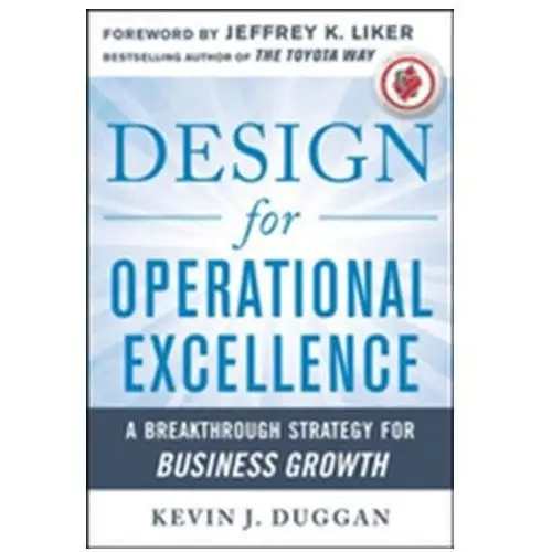 Design for Operational Excellence: A Breakthrough Strategy for Business Growth Duggan, Kevin J
