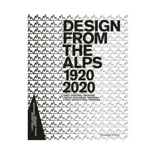 Design from the alps 1920-2020 Scheidegger und spiess ag, verlag