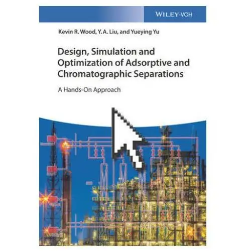Design, Simulation and Optimization of Adsorptive and Chromatographic Separations Liu, Y. A