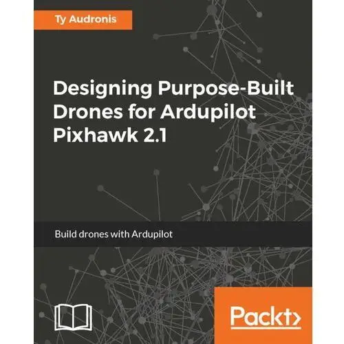 Designing Purpose-Built Drones for Ardupilot Pixhawk 2.1