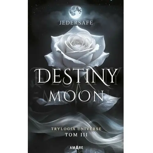 Destiny Moon. Trylogia Universe. Tom 3