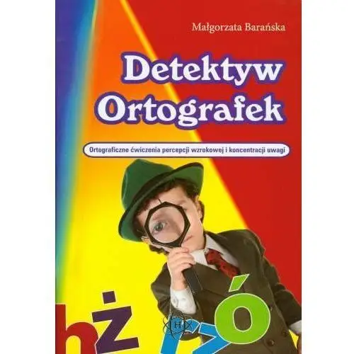 Detektyw Ortografek. Ortograficzne ćwiczenia percepcji wzrokowej i koncentracji uwagi