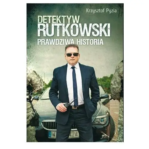 Detektyw Rutkowski. Prawdziwa historia