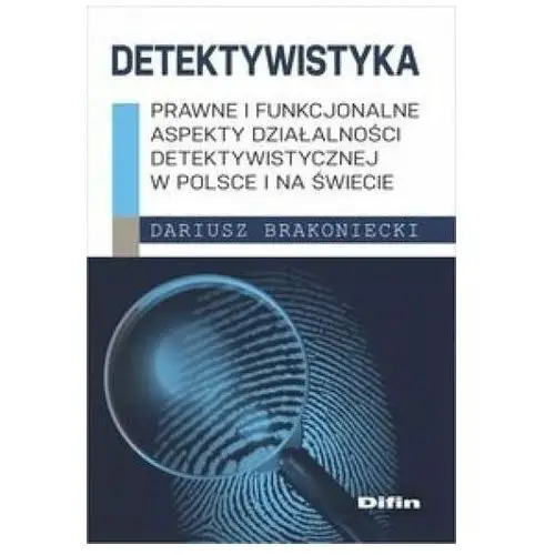 Detektywistyka: Prawne i funkcjonalne aspekty... Dariusz Brakoniecki