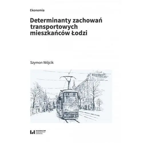 Determinanty zachowań transportowych mieszkańców łodzi