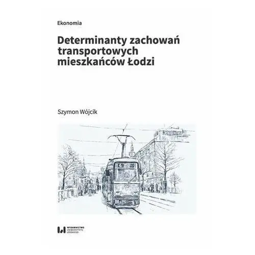 Determinanty zachowań transportowych mieszkańców łodzi