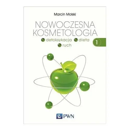 Detoksykacja, dieta, ruch. Nowoczesna kosmetologia. Tom 1