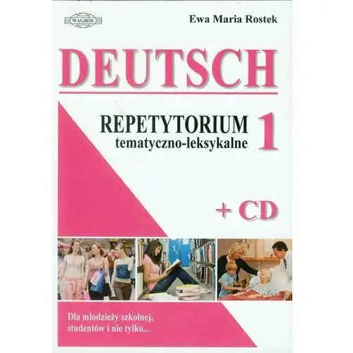 Deutsch 1. repetytorium tematyczno-leksykalne. dla młodzieży szkolnej, studnetów i nie tylko Wagros s.c. ewa rostek i krzysztof rostek