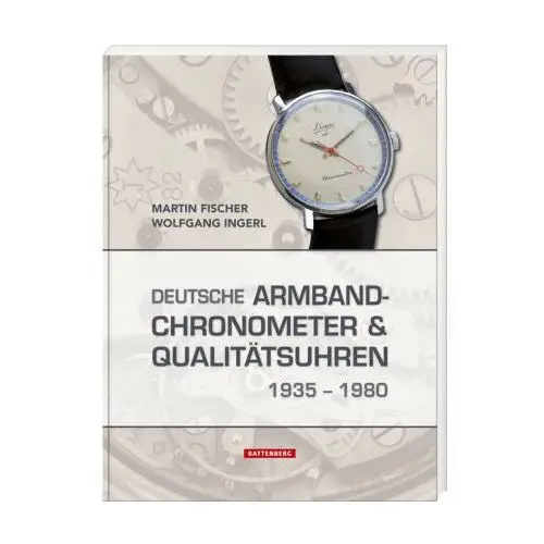 Deutsche Armbandchronometer und Qualitätsuhren 1935 - 1980