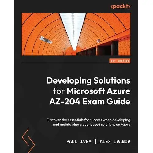 Developing Solutions for Microsoft Azure AZ-204 Exam Guide