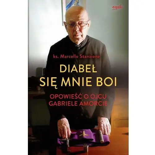 Diabeł się mnie boi. Opowieść o Ojcu Gabrielu Amorcie