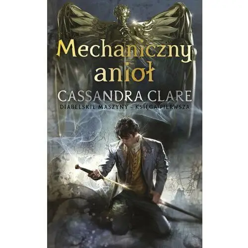 Diabelskie maszyny T.1 Mechaniczny anioł Clare Cassandra