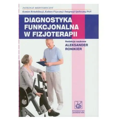 Diagnostyka funkcjonalna w fizjoterapii Janusz Domaniecki, Maria Grodner, Katarzyna Kaczmarczyk