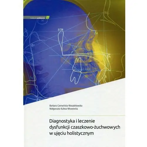 Diagnostyka i leczenie dysfunkcji czaszkowo-żuchwowych w ujęciu holistycznym