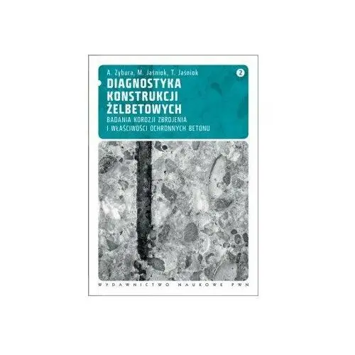 Diagnostyka konstrukcji żelbetowych. Tom 2. Badania korozji zbrojenia i właściwości ochronnych betonu