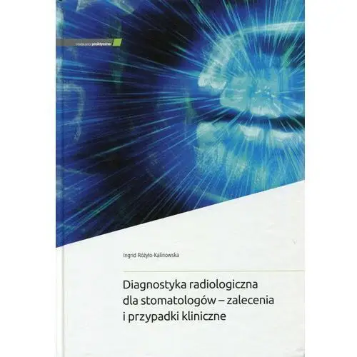 Diagnostyka radiologiczna dla stomatologów - zalecenia i przypadki kliniczne