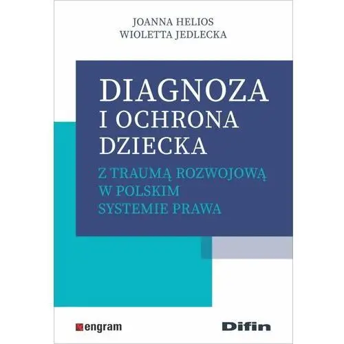 Diagnoza i ochrona dziecka z traumą rozwojową w polskim systemie prawa