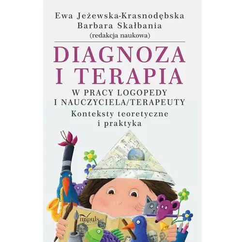 Diagnoza i terapia w pracy logopedy i nauczyciela terapeuety. Konteksty teoretyczne i praktyka