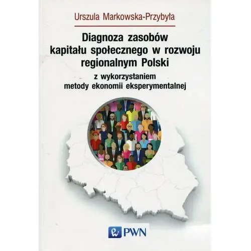 Diagnoza zasobów kapitału społecznego w rozwoju regionalnym Polski z wykorzystaniem metody ekonomii eksperymentalnej