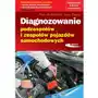 Diagnozowanie podzespołów i zespołów pojazdów samochodowych Sklep on-line