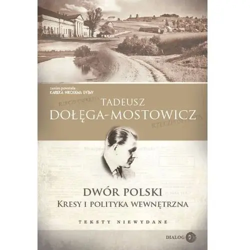 Dialog Dwór polski kresy i polityka wewnętrzna teksty niewydane - dołęga-mostowicz tadeusz - książka