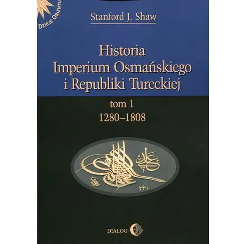 Historia imperium osmańskiego i republiki tureckiej tom 1 Dialog